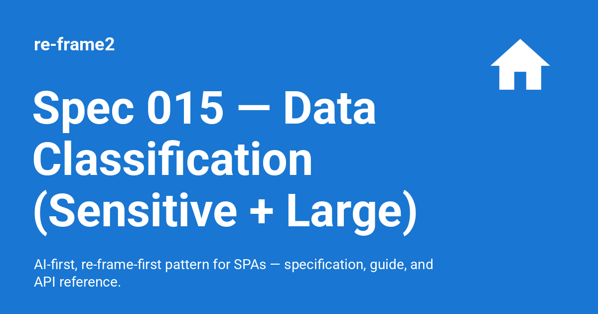 Spec 015 — Data Classification (Sensitive + Large) - re-frame2