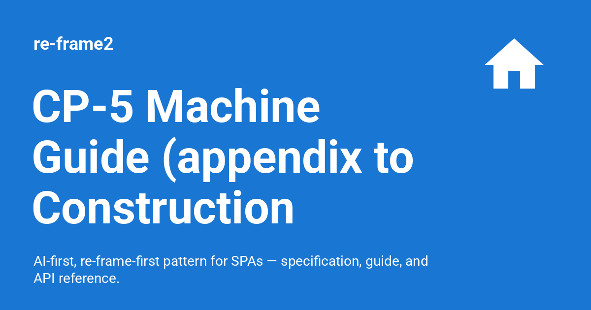 CP-5 Machine Guide (appendix to Construction Prompts CP-5) - re-frame2